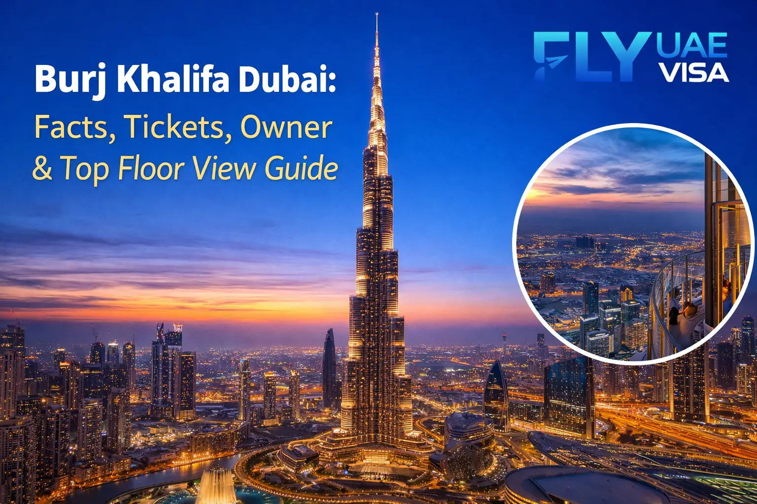 Burj Khalifa Dubai: Facts, Tickets, Owner & Top Floor View Guide